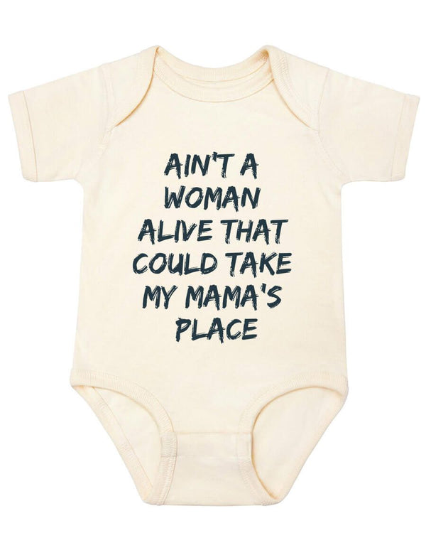 Ain’t a woman alive that can take my mama’s place onesie - Kidstors