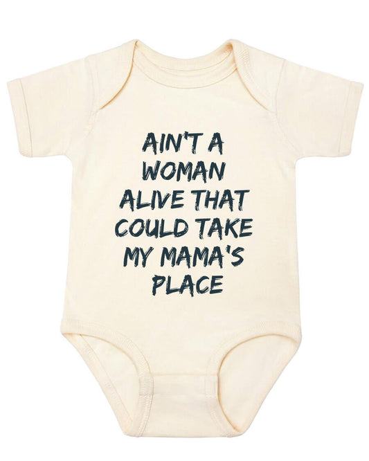 Ain’t a woman alive that can take my mama’s place onesie - Kidstors